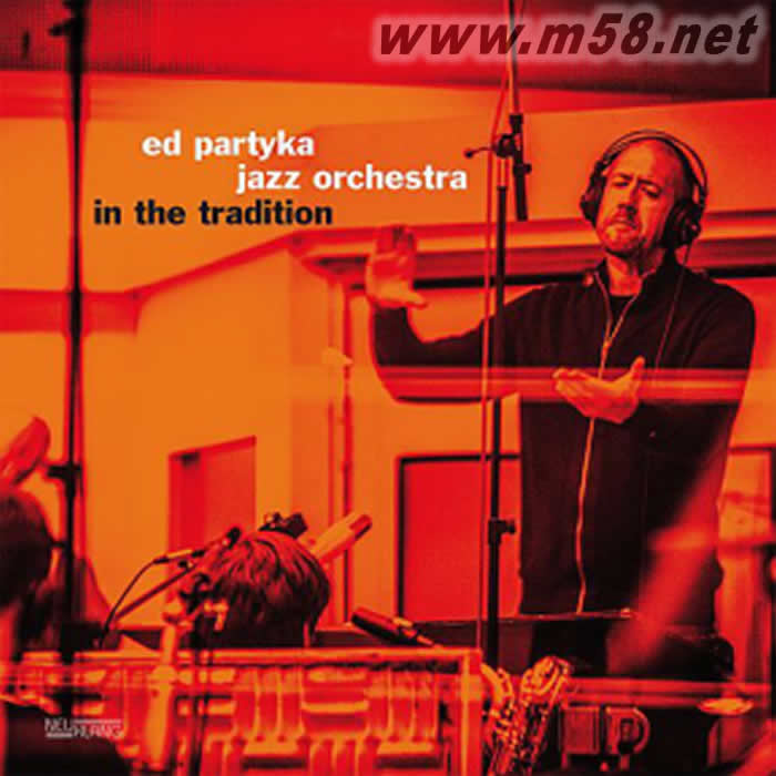 埃德 柏蒂迦爵士樂團:傳統之內 Ed Partyka Jazz Orchestra : In The Tradition專輯正面圖片